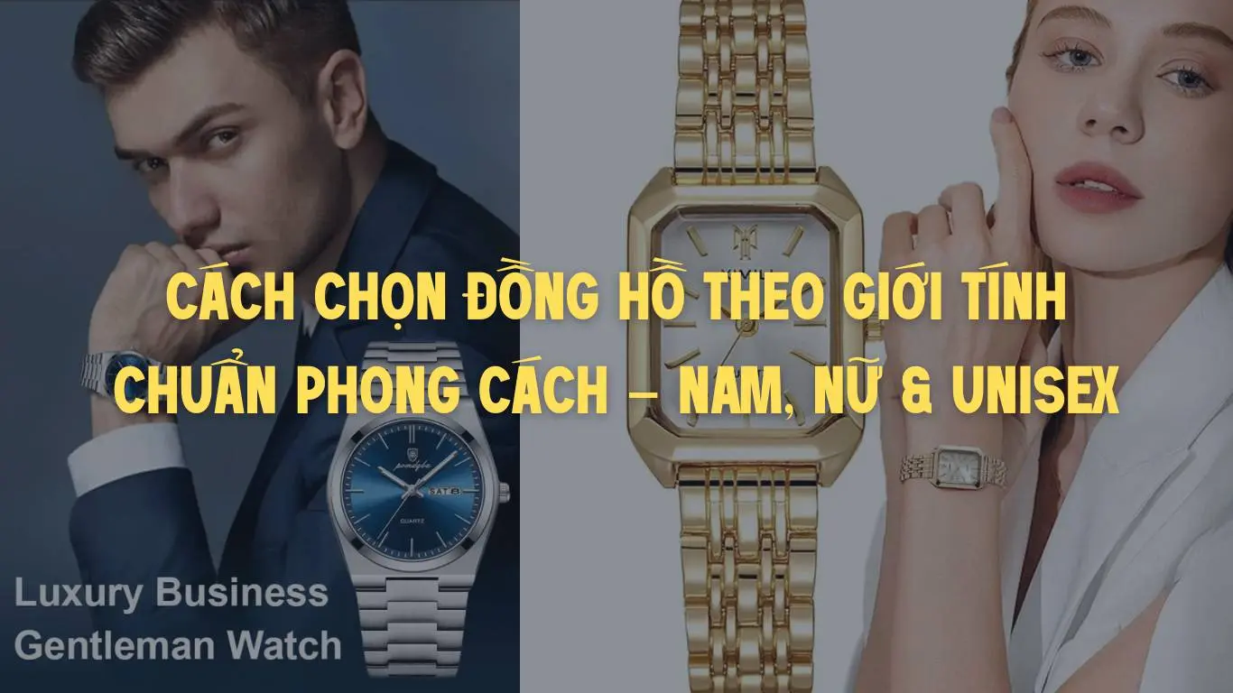 Cách Chọn Đồng Hồ Theo Giới Tính Chuẩn Phong Cách – Nam, Nữ & Unisex (2025)