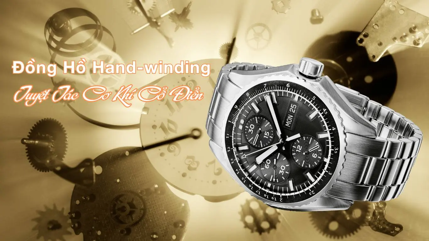 Đồng Hồ Hand-winding (Lên Cót Tay): Tuyệt Tác Cơ Khí Cổ Điển