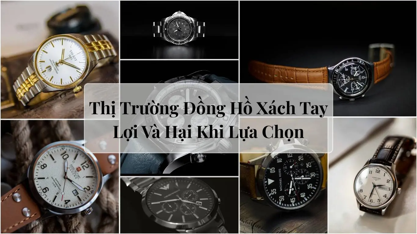 Thị Trường Đồng Hồ Xách Tay – Lợi Và Hại Khi Lựa Chọn