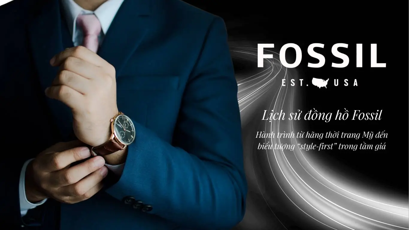 Lịch sử đồng hồ Fossil: Hành trình từ hãng thời trang Mỹ đến biểu tượng “style-first” trong tầm giá