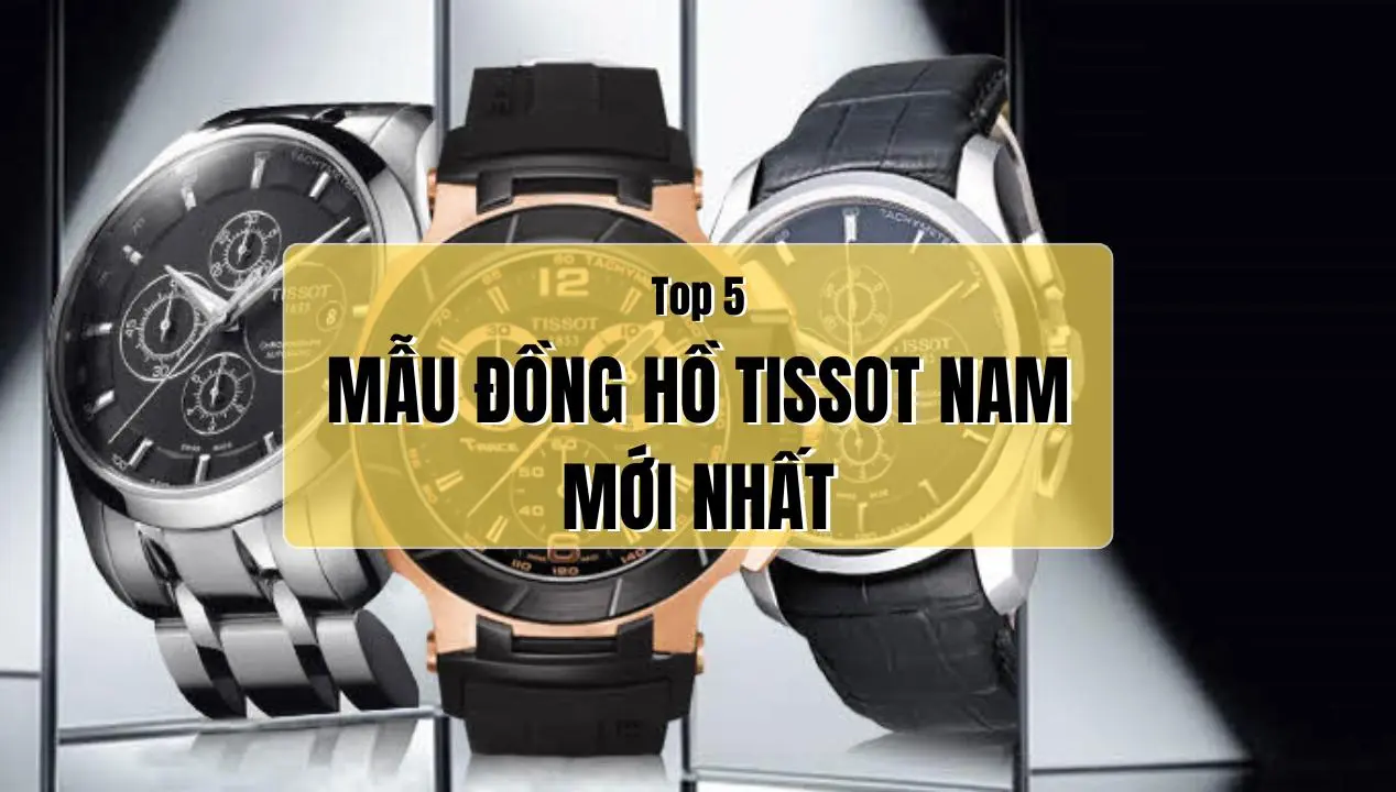 Top 5 Mẫu Đồng Hồ Tissot Nam Mới Nhất, Đáng Mua Năm 2025