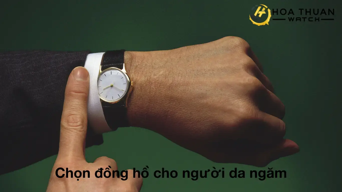 Chọn đồng hồ cho người da ngăm