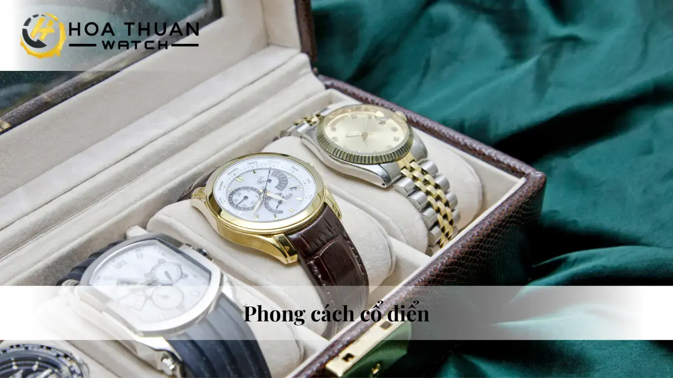 Chọn đồng hồ nam theo phong cách cổ điển