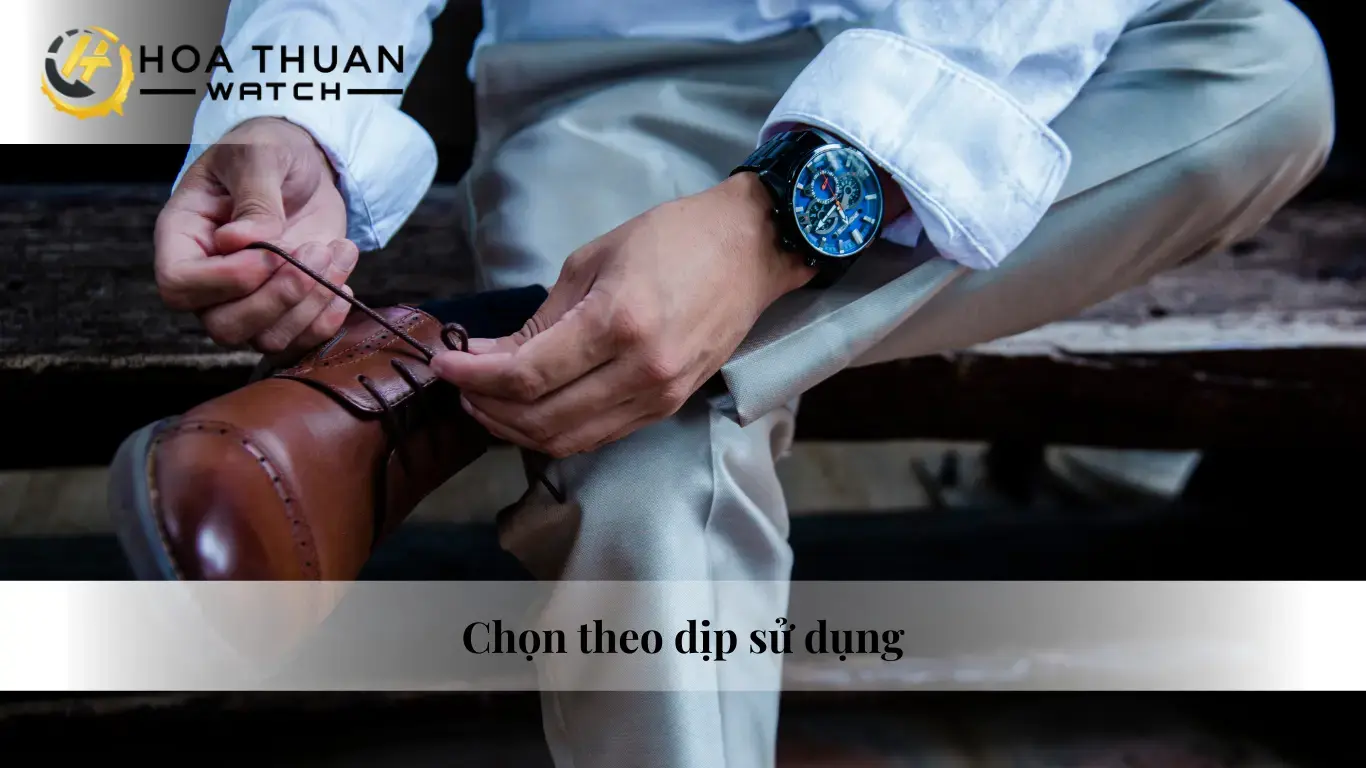 Chọn đồng hồ nam phù hợp với hoàn cảnh sử dụng