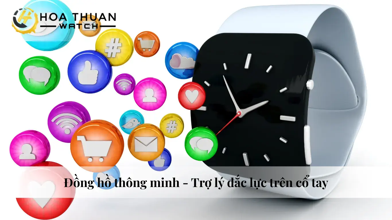 Đồng hồ thông minh - Trợ lý đắc lực trên cổ tay