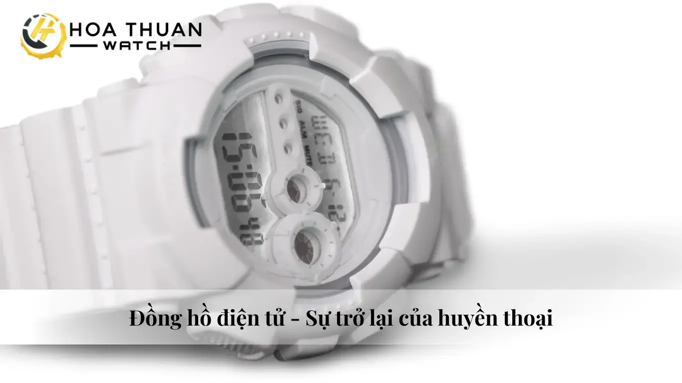 Đồng hồ điện tử - Sự trở lại của huyền thoại