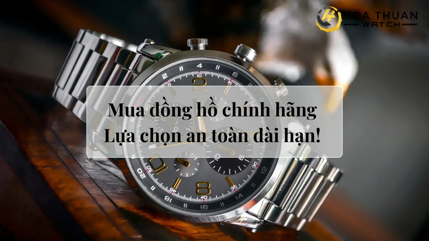 Mua đồng hồ chính hãng có kiểm định vẫn là lựa chọn an toàn dài hạn