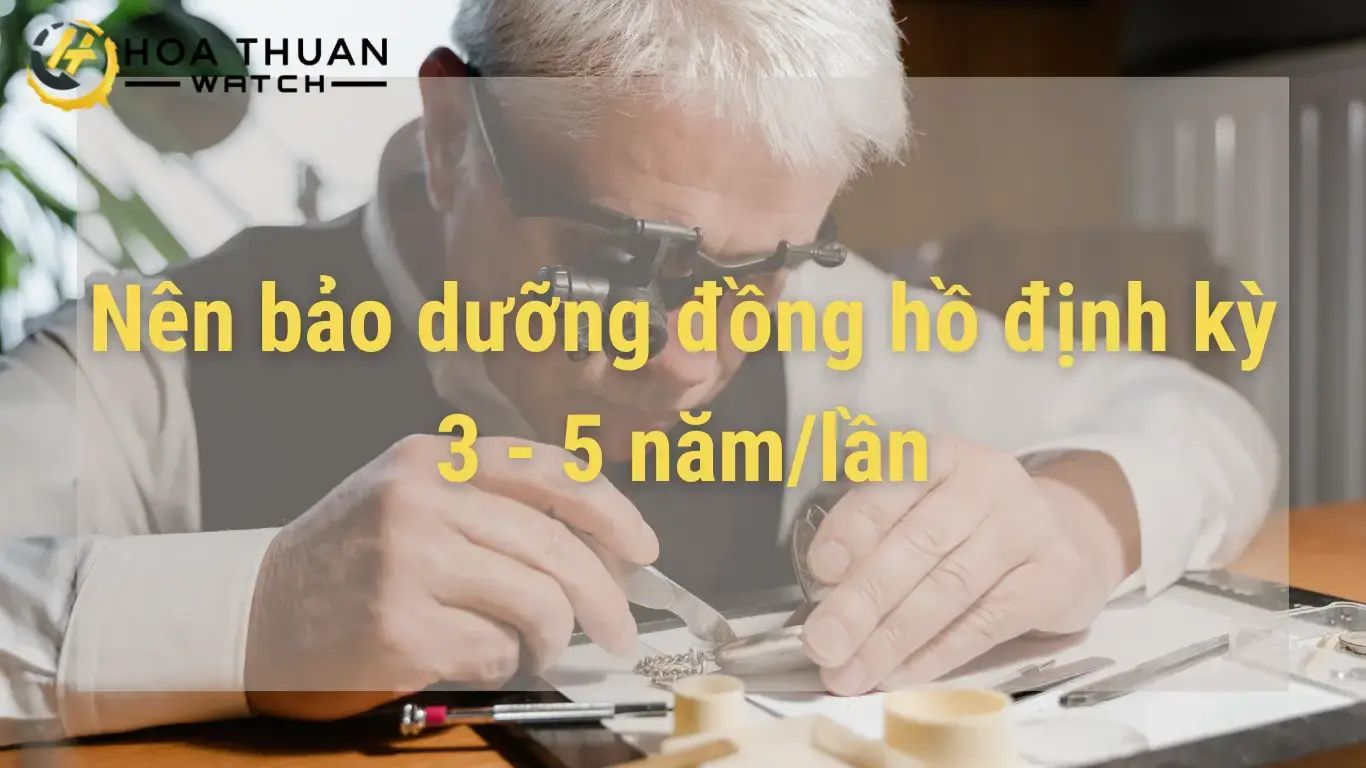 Khi nào cần mang đồng hồ đi bảo dưỡng?