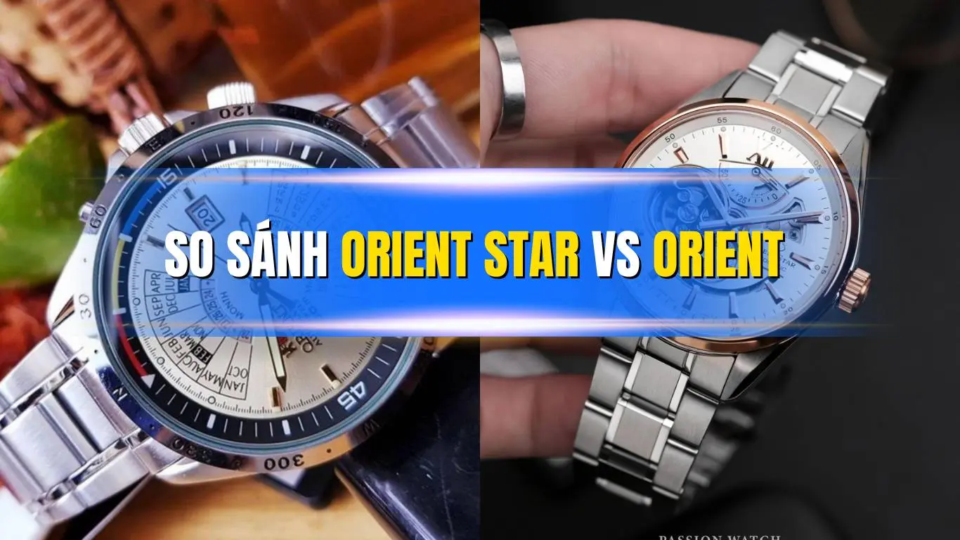 Orient Star vs Orient — So sánh chi tiết để chọn chiếc đồng hồ phù hợp