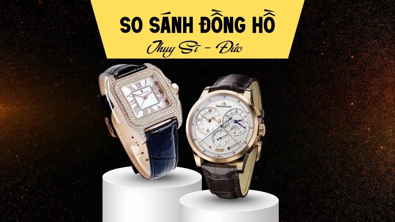 So sánh đồng hồ Thụy Sĩ và Đức – Đâu là lựa chọn tinh tế hơn?